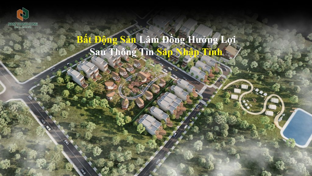 Bất Động Sản Lâm Đồng Hưởng Lợi Sau Thông Tin Sáp Nhập Tỉnh